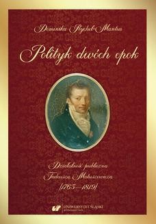 Polityk dwóch epok. Działalność publiczna Tadeusza Matuszewicza (1765&#8212;1819)