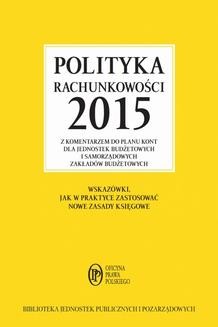 Polityka rachunkowości 2015 z komentarzem do planu kont dla jednostek budżetowych i samorządowych