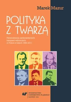 Polityka z twarzą. Personalizacja parlamentarnych kampanii wyborczych w Polsce w latach 1993&#8211;2011