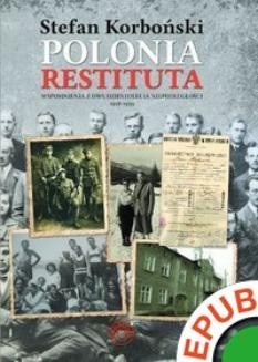 Polonia Restituta. Wspomnienia z dwudziestolecia niepodległości 1918-1939