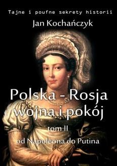 Polska-Rosja: wojna i pokój. Tom 2: od Napoleona do Putina