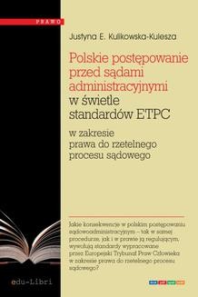 Polskie postępowanie przed sądami administracyjnymi w świetle standardów ETPC w zakresie prawa do rzetelnego procesu sądowego