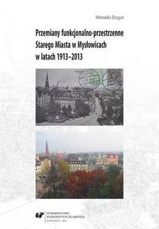 Przemiany funkcjonalno-przestrzenne Starego Miasta w Mysłowicach w latach 1913&#8211;2013