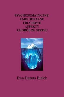 Psychosomatyczne. emocjonalne i duchowe aspekty chorób ze stresu