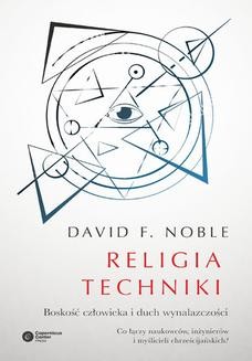 Religia techniki. Boskość człowieka i duch wynalazczości