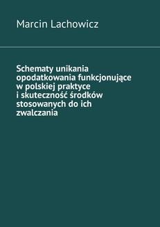 Schematy unikania opodatkowania funkcjonujące w polskiej praktyce i skuteczność środków stosowanych do ich zwalczania