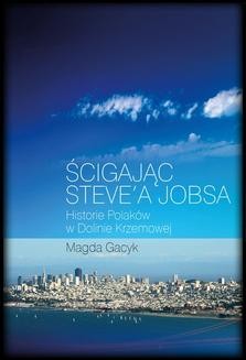 Ścigając Steve’a Jobsa. Historie Polaków w Dolinie Krzemowej