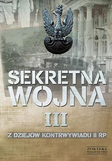 SEKRETNA WOJNA 3. Z dziejów kontrwywiadu II RP (1914) 1918-1945 (1948)