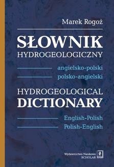 Słownik hydrogeologiczny: angielsko-polski, polsko-angielski. Hydrogeological Dictionary: English-Polish, Polish-English