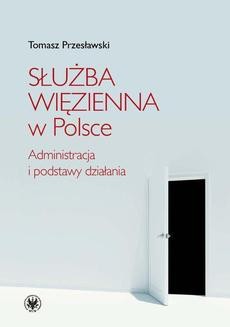 Służba Więzienna w Polsce. Administracja i podstawy działania