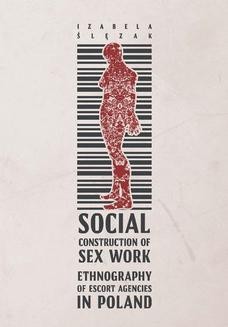 Social Construction of Sex Work. Ethnography of Escort Agencies in Poland