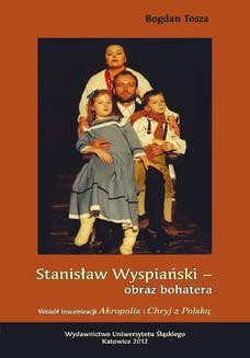 Stanisław Wyspiański - obraz bohatera. Wokół inscenizacji Akropolis i Chryj z Polską