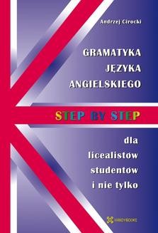 Step by Step. Gramatyka języka angielskiego dla licealistów, studentów i nie tylko