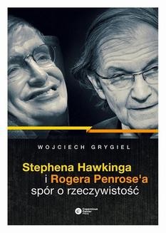 Stephena Hawkinga i Rogera Penrose a spór o rzeczywistość