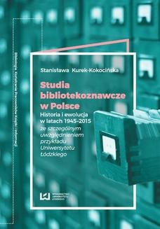 Studia bibliotekoznawcze w Polsce. Historia i ewolucja w latach 1945-2015 (ze szczególnym uwzględnieniem przykładu Uniwersytetu Łódzkiego)