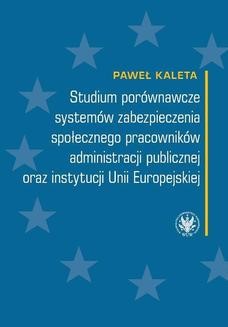 Studium porównawcze systemów zabezpieczenia społecznego pracowników administracji publicznej oraz instytucji Unii Europejskiej