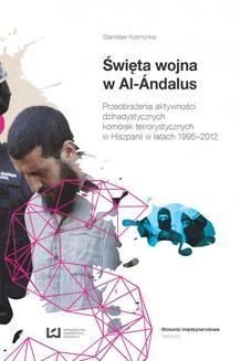 Święta wojna w Al.-Andalus. Przeobrażenia aktywności dżihadystycznych komórek terrorystycznych w Hiszpanii w l. 1995-2012