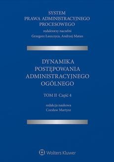 System Prawa Administracyjnego Procesowego. Tom 2. Część 4. Dynamika postępowania administracyjnego ogólnego