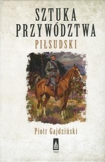 Sztuka przywództwa. Piłsudski
