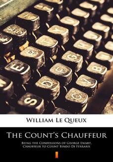 The Counts Chauffeur. Being the Confessions of George Ewart, Chauffeur to Count Bindo Di Ferraris