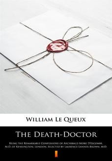 The Death-Doctor. Being the Remarkable Confessions of Archibald More DEscombe, M.D. of Kensington, London, Selected by Laurence Lanner-Brown, M.D
