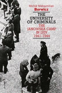 The university of criminals The Janowska Camp in Lviv 1941-1944