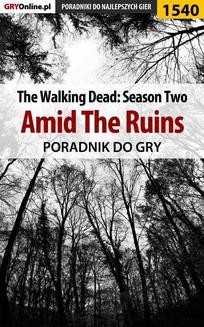 The Walking Dead: Season Two - Amid The Ruins - poradnik do gry