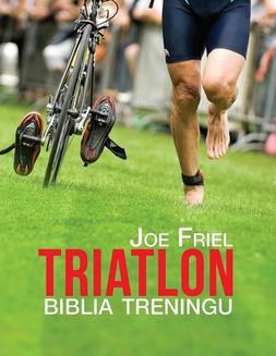 Triatlon. Biblia treningu
