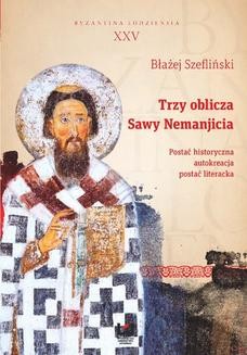 Trzy oblicza Sawy Nemanjicia. Postać historyczna &#8211; autokreacja &#8211; postać literacka. Byzantina Lodziensia XXV
