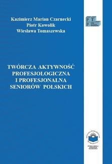 Twórcza aktywność profesjologiczna i profesjonalna seniorów polskich