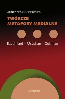 Twórcze metafory medialne. Baudrillard - McLuhan - Goffman
