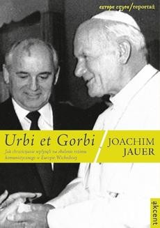 Urbi et Gorbi. Jak chrześcijanie wpłynęli na obalenie reżimu komunistycznego w Europie Wschodniej