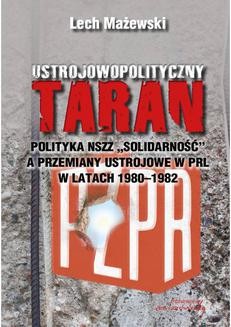 Ustrojowopolityczny taran. Polityka NSZZ Solidarność a przemiany ustrojowe w PRL w latach 1980 - 1982