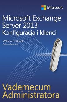 Vademecum administratora Microsoft Exchange Server 2013 - Konfiguracja i klienci