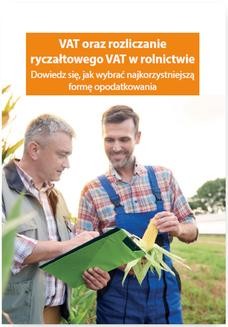 VAT oraz rozliczanie ryczałtowego VAT w rolnictwie. Dowiedz się, jak wybrać najkorzystniejszą formę opodatkowania