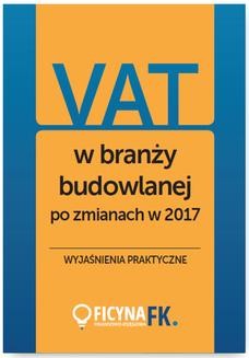 VAT w branży budowlanej po zmianach w 2017 &#8211; wyjaśnienia praktyczne