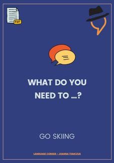 What do you need to... go skiing?