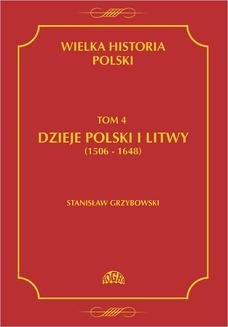 Wielka historia Polski Tom 4 Dzieje Polski i Litwy (1506-1648)