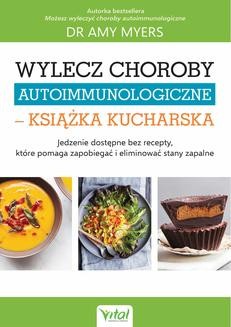 Wylecz choroby autoimmunologiczne - książka kucharska