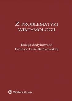 Z problematyki wiktymologii. Księga dedykowana Profesor Ewie Bieńkowskiej