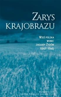 Zarys krajobrazu. Wieś polska wobec zagłady Żydów 1942-1945