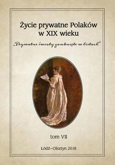 Życie prywatne Polaków w XIX wieku. &#8222;Prywatne światy zamknięte w listach&#8221;. Tom VII