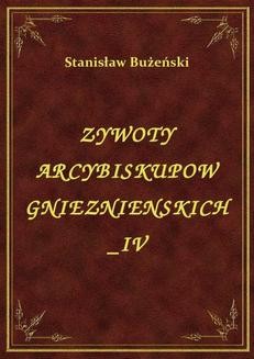 Żywoty Arcybiskupów Gnieźnieńskich IV