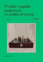 50 zadań i zagadek szachowych NA DOBRE MYŚLENIE 1/2019