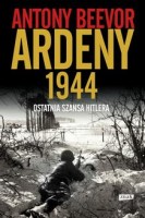 Ardeny 1944. Ostatnia szansa Hitlera