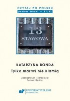 Czytaj po polsku. T. 14: Katarzyna Bonda: Tylko martwi nie kłamią . Materiały pomocnicze do nauki języka polskiego jako obcego. Edycja dla średnio zaawansowanych (poziom B1 / B2)
