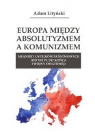 EUROPA MIĘDZY ABSOLUTYZMEM A KOMUNIZMEM. MEANDRY USTROJÓW PAŃSTWOWYCH (OD XVI W. DO KOŃCA I WOJNY ŚWIATOWEJ)