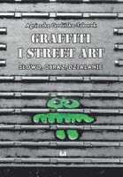 Grafitti i street art. Słowo, obraz, działanie