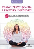 Prawo Przyciągania i praktyka uważności. 45 prostych ćwiczeń i relaksujących medytacji dla osiągnięcia zdrowia, bogactwa i miłości