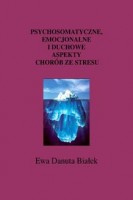 Psychosomatyczne. emocjonalne i duchowe aspekty chorób ze stresu